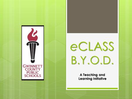 ECLASS B.Y.O.D. A Teaching and Learning Initiative.