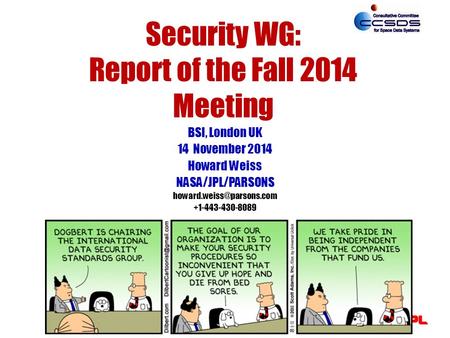 Security WG: Report of the Fall 2014 Meeting BSI, London UK 14 November 2014 Howard Weiss NASA/JPL/PARSONS +1-443-430-8089.