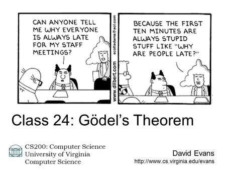 David Evans  CS200: Computer Science University of Virginia Computer Science Class 24: Gödel’s Theorem.