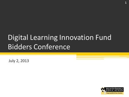 Digital Learning Innovation Fund Bidders Conference July 2, 2013 1.