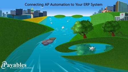 ConnectingAP Automation to Your ERP System Connecting AP Automation to Your ERP System.