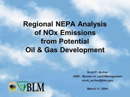 1 Regional NEPA Analysis of NOx Emissions from Potential Oil & Gas Development Scott F. Archer USDI - Bureau of Land Management March.