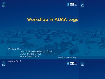 Workshop in ALMA Logs Prepared by Juan Pablo Gil – Arturo Hoffstadt