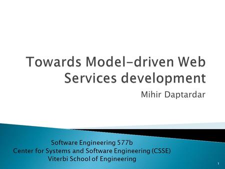 Mihir Daptardar Software Engineering 577b Center for Systems and Software Engineering (CSSE) Viterbi School of Engineering 1.