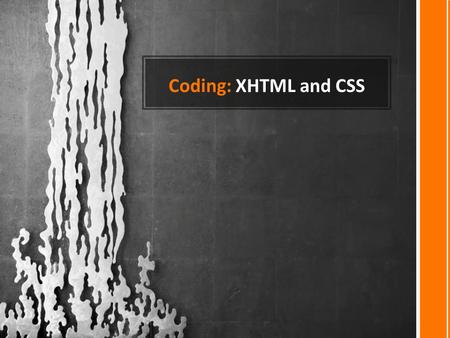 Coding: XHTML and CSS. Why code? Writers and editors are often asked to write and edit web copy. Although it is easy to create a web site without coding.