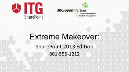 Extreme Makeover: SharePoint 2013 Edition 801-555-1212.