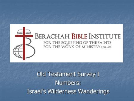 Old Testament Survey I Numbers: Israel’s Wilderness Wanderings