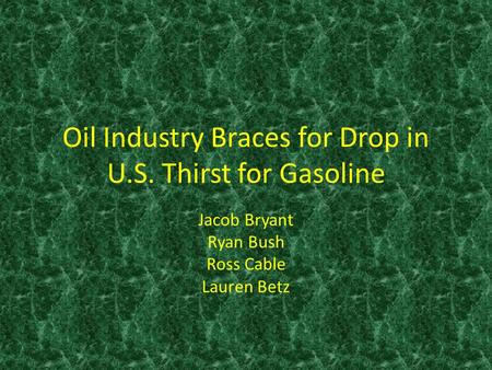Oil Industry Braces for Drop in U.S. Thirst for Gasoline Jacob Bryant Ryan Bush Ross Cable Lauren Betz.