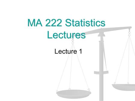 MA 222 Statistics Lectures Lecture 1. Data, Data, Data, all around us ! We use data to answer research questions We use data to answer research questions.