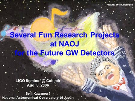 Several Fun Research Projects at NAOJ for the Future GW Detectors