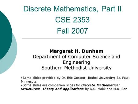 Discrete Mathematics, Part II CSE 2353 Fall 2007 Margaret H. Dunham Department of Computer Science and Engineering Southern Methodist University Some slides.