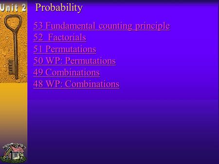 Probability 53 Fundamental counting principle 52 Factorials 51 Permutations 50 WP: Permutations 49 Combinations 48 WP: Combinations 53 Fundamental counting.