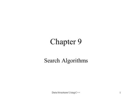 Data Structures Using C++1 Chapter 9 Search Algorithms.