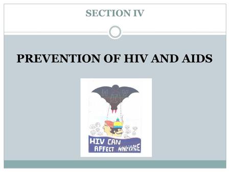 SECTION IV PREVENTION OF HIV AND AIDS. Module 11: HIV AND AIDS TRANSMISSION AND PREVENTION.