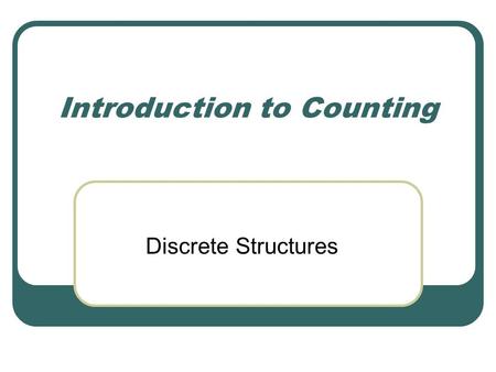 Introduction to Counting Discrete Structures. A Multiplication Principle.