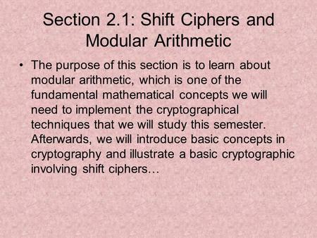 Section 2.1: Shift Ciphers and Modular Arithmetic The purpose of this section is to learn about modular arithmetic, which is one of the fundamental mathematical.
