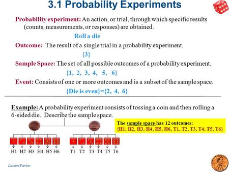 3.1 Probability Experiments Probability experiment: An action, or trial, through which specific results (counts, measurements, or responses) are obtained.