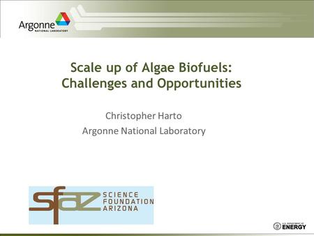 Scale up of Algae Biofuels: Challenges and Opportunities Christopher Harto Argonne National Laboratory.