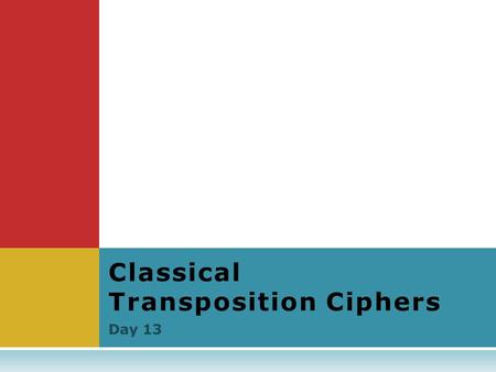 Day 13 Classical Transposition Ciphers. Objectives Students will be able to…  …understand what transposition ciphers are and how they are implemented.