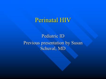 Pediatric ID Previous presentation by Susan Schuval, MD