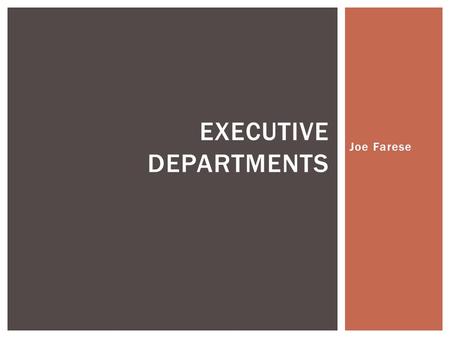 Joe Farese EXECUTIVE DEPARTMENTS. The mission of the Energy Department is to ensure America’s security and prosperity by addressing its energy, environmental.