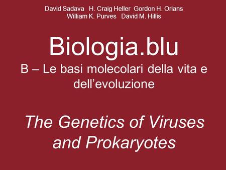 David Sadava H. Craig Heller Gordon H. Orians William K. Purves David M. Hillis Biologia.blu B – Le basi molecolari della vita e dell’evoluzione The Genetics.