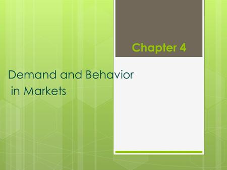 Chapter 4 Demand and Behavior in Markets. Impersonal Markets  Impersonal markets  Prices: fixed and predetermined  Identity & size of traders – doesn’t.