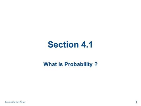 Section 4.1 What is Probability ? Larson/Farber 4th ed.