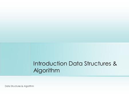 Introduction Data Structures & Algorithm Data Structures & Algorithm.