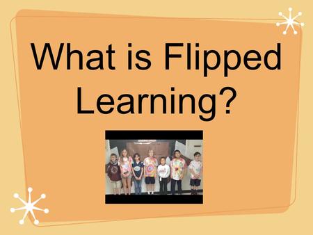 What is Flipped Learning?. Blended Learning F ocus on L earners by I nvolving them in the P rocess.