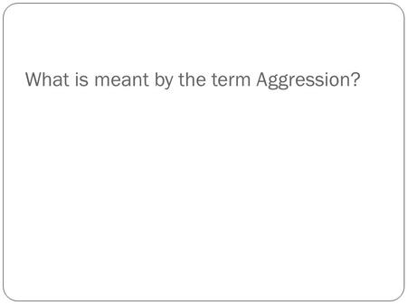What is meant by the term Aggression?. Task In your groups you are going to try and explain the recent riots across England, using one of the psychological.