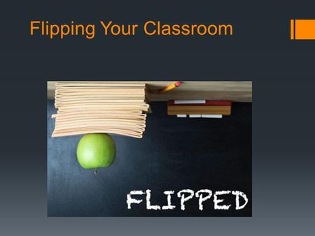 Flipping Your Classroom. Overview of Today’s Workshop  Choosing a topic  Making videos  Making podcasts  Editing your video  Uploading your video.