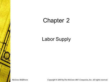 Chapter 2 Labor Supply Copyright © 2010 by The McGraw-Hill Companies, Inc. All rights reserved. McGraw-Hill/Irwin.