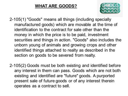 2-105(1) Goods means all things (including specially manufactured goods) which are movable at the time of identification to the contract for sale other.