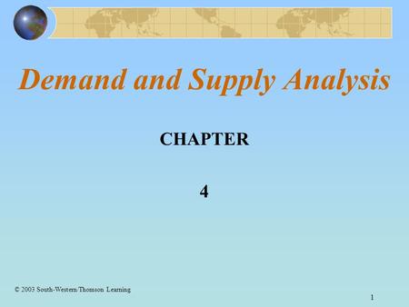 1 Demand and Supply Analysis CHAPTER 4 © 2003 South-Western/Thomson Learning.