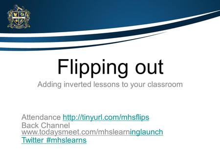 Flipping out Adding inverted lessons to your classroom Attendance  Back Channel