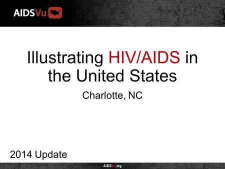 Illustrating HIV/AIDS in the United States 2014 Update Charlotte, NC.