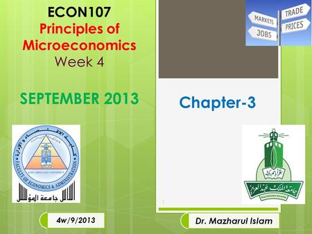 ECON107 Principles of Microeconomics Week 4 SEPTEMBER 2013 1 4w/9/2013 Dr. Mazharul Islam Chapter-3.