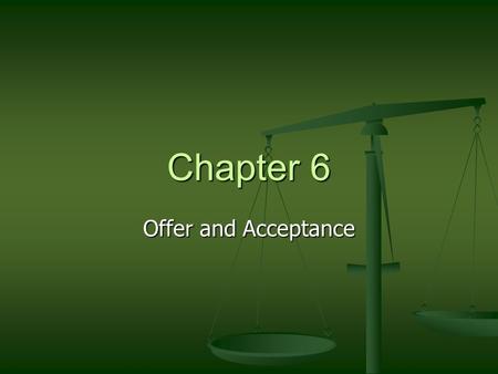 Chapter 6 Offer and Acceptance.