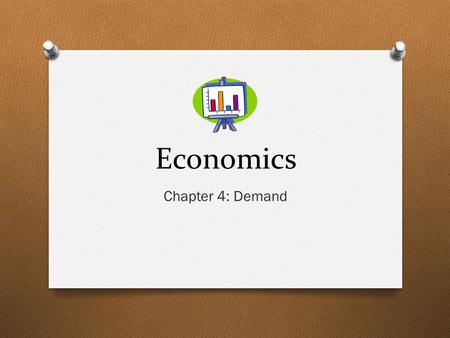 Economics Chapter 4: Demand.
