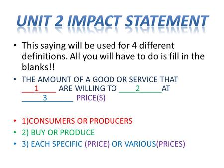 This saying will be used for 4 different definitions. All you will have to do is fill in the blanks!! THE AMOUNT OF A GOOD OR SERVICE THAT ___1____ ARE.