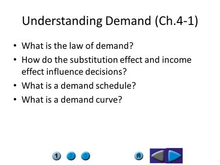 Understanding Demand (Ch.4-1) What is the law of demand? How do the substitution effect and income effect influence decisions? What is a demand schedule?