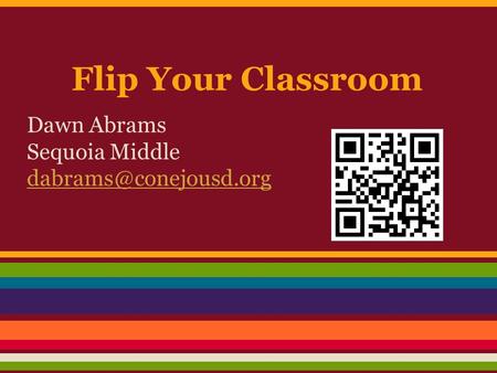 Flip Your Classroom Dawn Abrams Sequoia Middle
