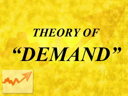 THEORY OF “DEMAND”. INTRODUCTION How much to produce and what price to charge? Factors determining demand for a product. Explores the relationship between.