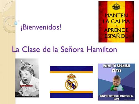 La Clase de la Señora Hamilton ¡Bienvenidos!. ¿Por qué aprender el Español?