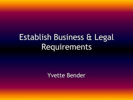 Establish Business & Legal Requirements Yvette Bender.