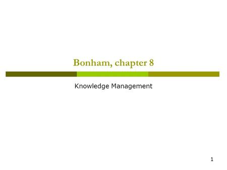 1 Bonham, chapter 8 Knowledge Management. 2  8.1 Success Levels  8.2 Externally Focused KM  8.3 Internally Focused KM  8.4 PMO-Supported KM 8.4.1.