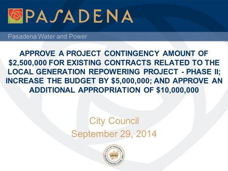 Pasadena Water and Power APPROVE A PROJECT CONTINGENCY AMOUNT OF $2,500,000 FOR EXISTING CONTRACTS RELATED TO THE LOCAL GENERATION REPOWERING PROJECT -