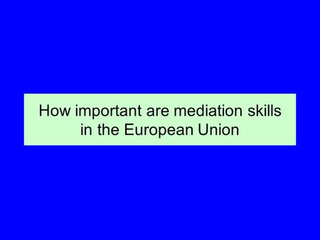 How important are mediation skills in the European Union.