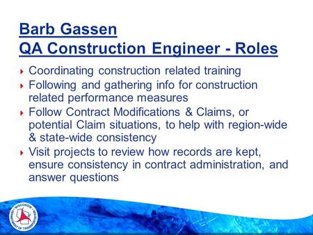 Coordinating construction related training  Following and gathering info for construction related performance measures  Follow Contract Modifications.